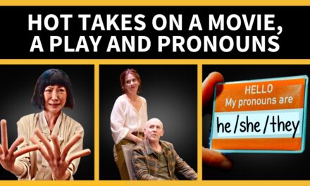 Hot Takes on a Movie, a Play and Pronouns