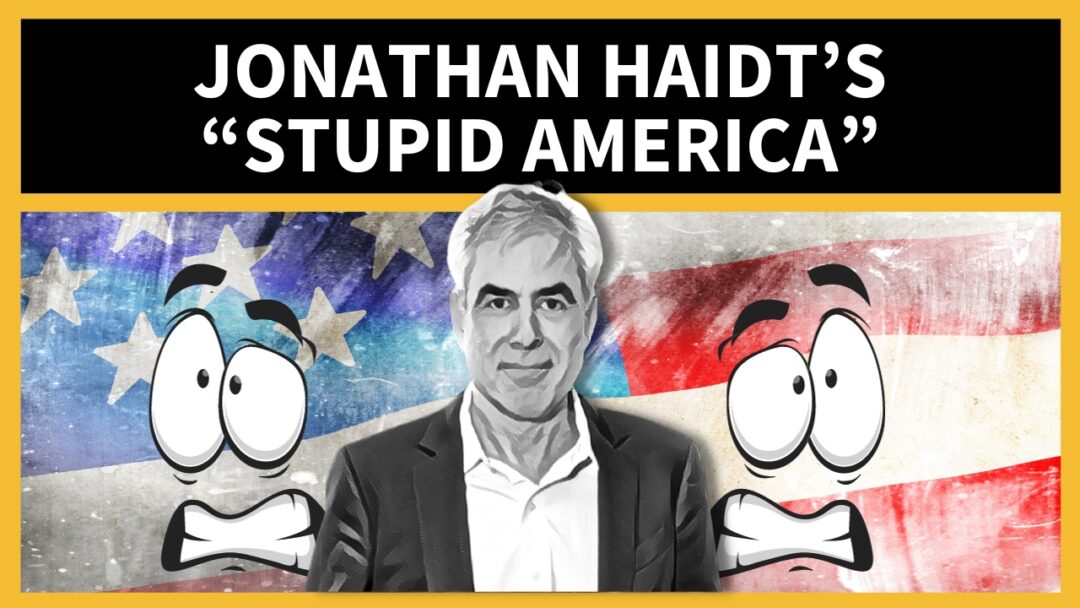 Jonathan Haidt’s “Stupid America”