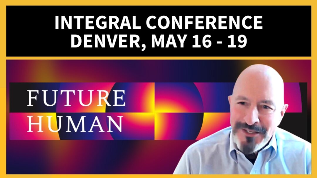 Integral Conference Denver, May 16 – 19